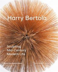 HARRY BERTOIA: SCULPTING MID-CENTURY MODERN LIFE /ANGLAIS