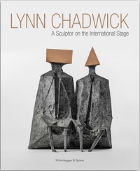 Lynn Chadwick A Sculptor on the International Stage /anglais