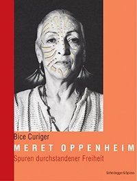 Meret Oppenheim - Spuren durchstandener Freiheit /allemand