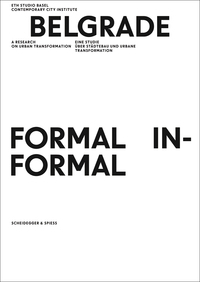Belgrade. Formal / Informal A Research on Urban Transformation /anglais