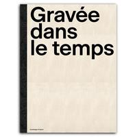 GRAVEE DANS LE TEMPS : L'ECOLE D'ARTS APPLIQUES DE LA CHAUX-DE-FONDS 1872-2022 /FRANCAIS
