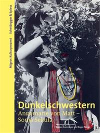 Dunkelschwestern. Annemarie von Matt Sonja Sekula /allemand