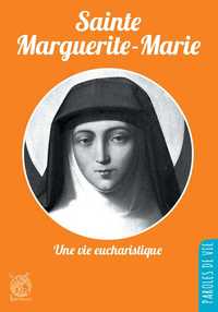 SAINTE MARGUERITE-MARIE, UNE VIE EUCHARISTIQUE - NOUVELLE EDITION