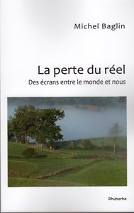 LA PERTE DU REEL ; DES ECRANS ENTRE LE MONDE ET NOUS