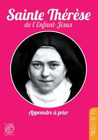 SAINTE THERESE DE L'ENFANT-JESUS,  APPRENDRE A PRIER - NOUVELLE EDITION