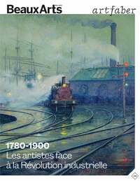 1780-1900. LES ARTISTES FACE A LA REVOLUTION INDUSTRIELLE