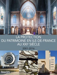 Protection du patrimoine en idf  au xxi eme siecle 2001-2016 (La)
