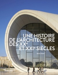 UNE HISTOIRE DE L'ARCHITECTURE DES XXE ET XX1E SIECLES