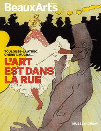 L'Art est dans la rue. Toulouse-Lautrec, Chéret, Mucha…