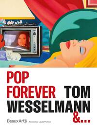 POP FOREVER, TOM WESSELMANN & - A LA FONDATION LOUIS VUITTON