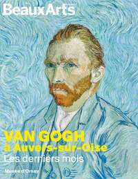 VAN GOGH A AUVERS-SUR-OISE, LES DERNIERS MOIS - AU MUSEE D'ORSAY