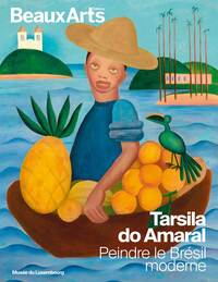 TARSILA DO AMARAL. PEINDRE LE BRESIL MODERNE - AU MUSEE DU LUXEMBOURG