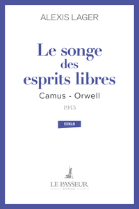 LE SONGE DES ESPRITS LIBRES - CAMUS - ORWELL 1945