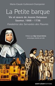LA PETITE BARQUE - JEANNE DELANOUE (1666 1736) FONDATRICE DES SERVANTES DES PAUVRES