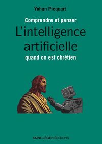 COMPRENDRE ET PENSER L'INTELLIGENCE ARTIFICIELLE QUAND ON EST CHRETIEN