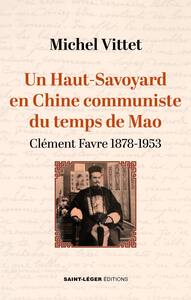 UN HAUT SAVOYARD EN CHINE COMMUNISTE DU TEMPS DE MAO - CLEMENT FAVRE 18781953 - EDITION ILLUSTREE