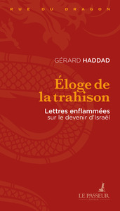 ELOGE DE LA TRAHISON - LETTRES ENFLAMMEES SUR LE DEVENIR D'ISRAEL