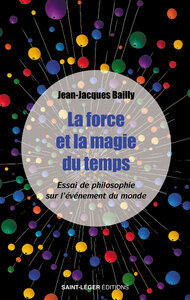 LA FORCE ET LA MAGIE DU TEMPS - ESSAI DE PHILOSOPHIE SUR L'EVENEMENT DU MONDE