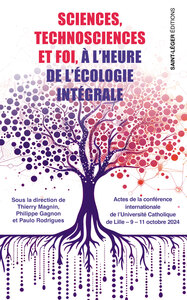SCIENCES, TECHNOSCIENCES ET FOI A L'HEURE DE L'ECOLOGIE INTEGRALE - ACTES DE LA CONFERENCE INTERNATI
