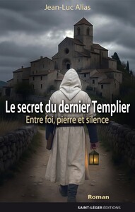 LE SECRET DU DERNIER TEMPLIER - CHRONIQUE ENTRE FOI, PIERRE ET SILENCE