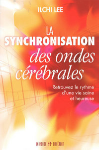La synchronisation des ondes cérébrales - Retrouvez le rythme d'une vie saine et heureuse