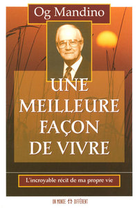 UNE MEILLEURE FACON DE VIVRE - L'INCROYABLE RECIT DE MA PROPRE VIE