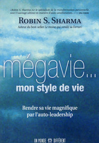 La mégavie... Mon style de vie - Rendre sa vie magnifique par l'auto-leadership