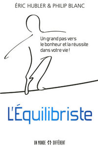 L'EQUILIBRISTE - UN GRAND PAS VERS LE BONHEUR ET LA REUSSITE DANS VOTRE VIE !