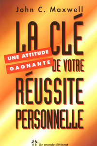 UNE ATTITUDE GAGNANTE - LA CLE DE VOTRE REUSSITE PERSONNELLE