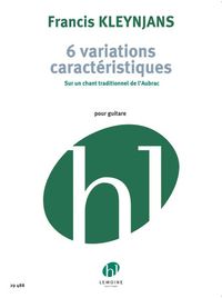 6 VARIATIONS CARACTERISTIQUES --- GUITARE - SUR UN CHANT TRADITIONNEL DE L'AUBRAC