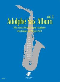 ADOLPHE SAX ALBUM V3 --- SAXOPHONE - SOLOS CARACTERISTIQUES POUR SAXOPHONE