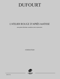 L'ATELIER ROUGE D'APRES MATISSE --- CONDUCTEUR ET PARTIES SEPAREES - POUR GUITARE ELECTRIQUE, SAXOPH