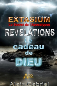 Le Secret de l'Apocalypse - Extasium - Révélations - Le Cadeau de Dieu