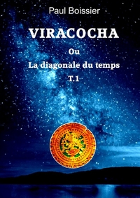 VIRACOCHA OU LA DIAGONALE DU TEMPS T1