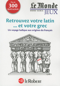 CAHIER LE MONDE - RETROUVEZ VOTRE LATIN... ET VOTRE GREC