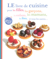 Le livre de cuisine pour les filles, les garçons, les enfants, les mamans, les fées, et les autres