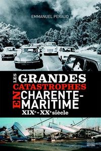 GRANDES CATASTROPHES EN CHARENTE-MARITIME XIX-XX