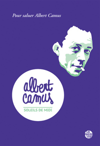 SOLEILS DE MIDI - POUR SALUER ALBERT CAMUS