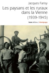 LES PAYSANS ET LA VIE DES RURAUX DANS LA VIENNE, 1939-1945