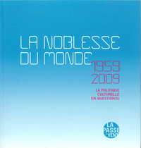 LA NOBLESSE DU MONDE 1959 / 2009 La politique culturelle en question(s)