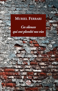 "CES SILENCES QUI ONT PLOMBE NOS VIES" DE MURIEL FERRARI