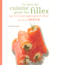 LE LIVRE DE CUISINE POUR LES FILLES QUI N'ONT PAS APPRIS GRAND-CHOSE AVEC LEUR MERE