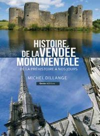 HISTOIRE DE LA VENDEE MONUMENTALE - DE LA PREHISTOIRE A NOS JOURS