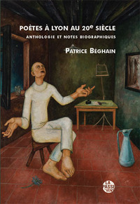 POÈTES À LYON AU 20ÈME SIÈCLE, ANTHOLOGIE ET NOTES BIOGRAPHIQUES