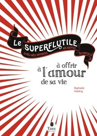 Superflutile à offrir à l'amour de sa vie