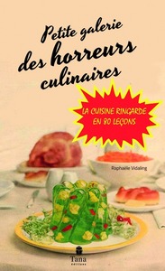Petite galerie des horreurs culinaires - La cuisine ringarde en 80 leçons