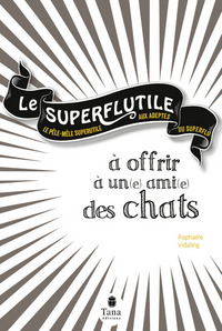 Le Superflutile - à offrir à un(e) ami(e) des chats