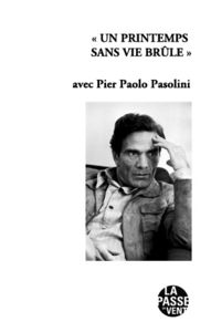 « UN PRINTEMPS SANS VIE BRÛLE »  Avec PIER PAOLO PASOLINI