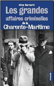 Les grandes affaires criminelles de la Charente-Maritime