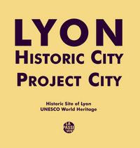 LYON HISTORIC CITY PROJECT- CITY HISTORIC SITE OF LYON UNESCO